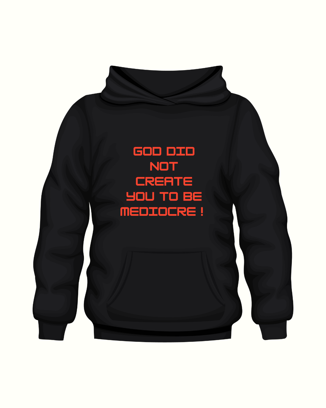 GOD NOD CREATE YOU TO BE MEDIOCRE HOODIE