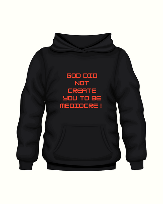 GOD NOD CREATE YOU TO BE MEDIOCRE HOODIE