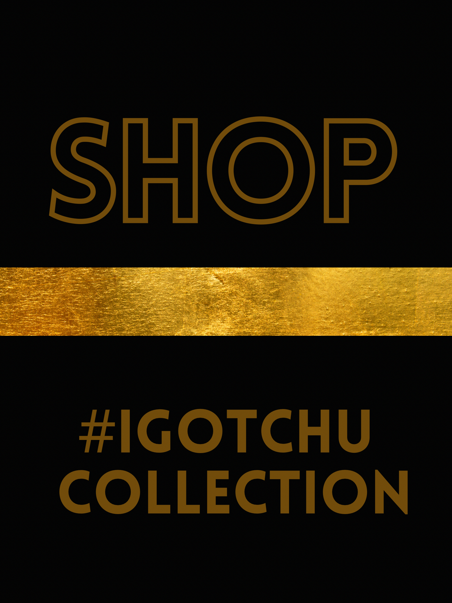 I GOT CHU! COLLECTION