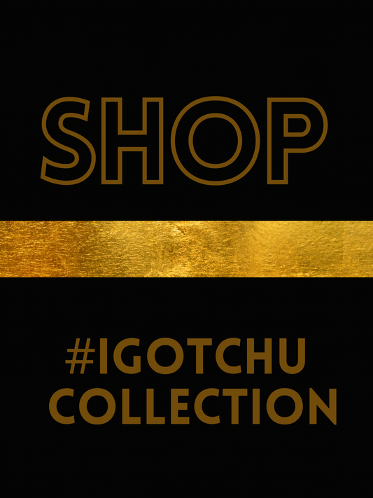 I GOT CHU! COLLECTION