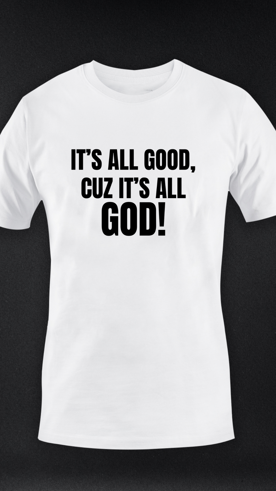 IT’S ALL GOOD CUZ IT’S ALL GOD TEE